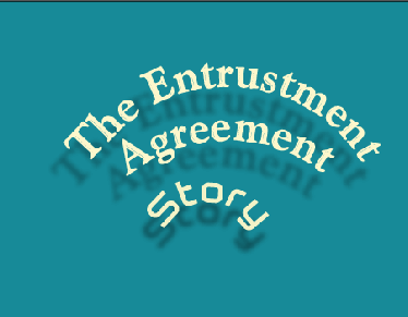 The Entrustment Agreement Story 